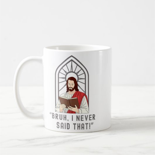Mug I Never Said That Funny Christian Sarcasm Jesus Me (Gauche)