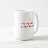 Mug I Only Cry When Ugly People Hold Me (Devant droit)