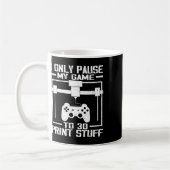 Mug I Only Pause My Game To 3d Print Stuff Funny Video (Gauche)