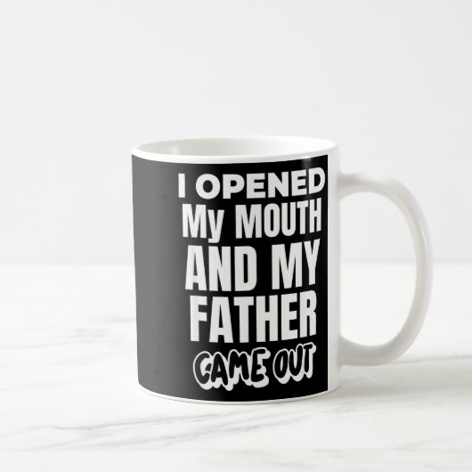 Mug I Opened My Mouth And My Father Came Out Funny Hum (Droite)