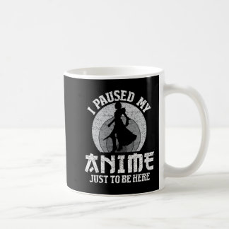 Mug I Paused My Anime To Be Here Women Mens Anime Mang