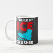 Mug I Prefer My Ice Crushed Funny  (Gauche)