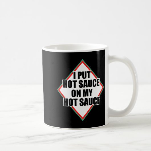 Mug I Put Hot Sauce On My Hot Sauce  (Droite)