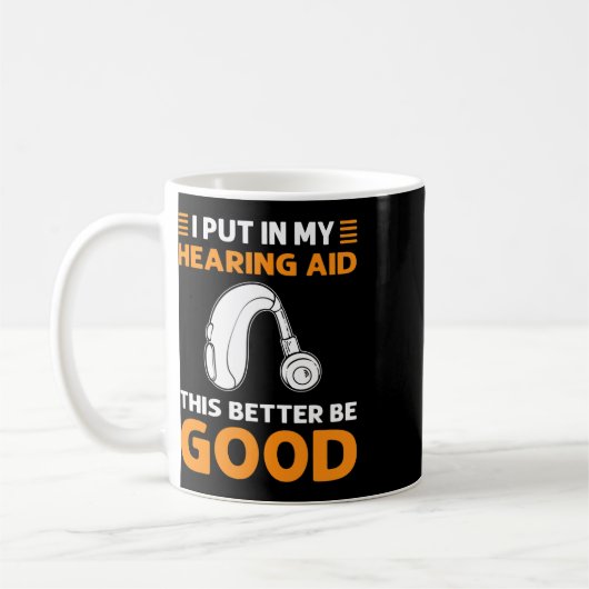 Mug I Put In My Hearing Aid. This Better Be Good. Deaf (Gauche)