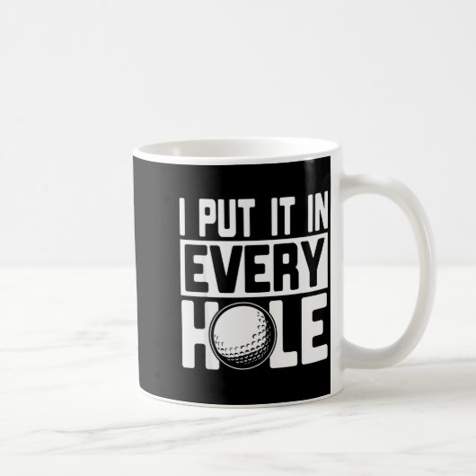Mug I Put It In Every Hole, Funny Golf Players Costume (Droite)