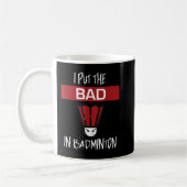 Mug I Put the Bad In Badminton - Badminton Player Tee (Gauche)