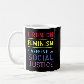Mug I Run On Feminism Caffeine and Social Justice 