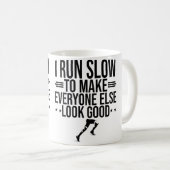 Mug I Run Slow To Make Everyone Else Look Good Funny R (Devant droit)