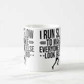 Mug I Run Slow To Make Everyone Else Look Good Funny R (Centre)