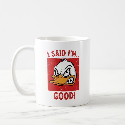 Mug I Said I'm Good! - Funny Angry Duck (Gauche)
