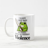 Mug I Slept Like Funny Frog Choosing Violence Tee (Gauche)