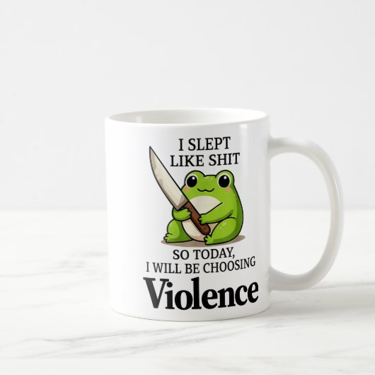 Mug I Slept Like Funny Frog Choosing Violence Tee (Droite)