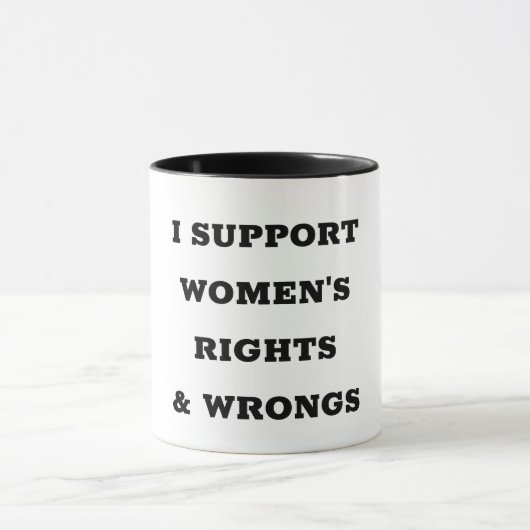 Mug I Support Women's Rights and Wrongs (Centre)