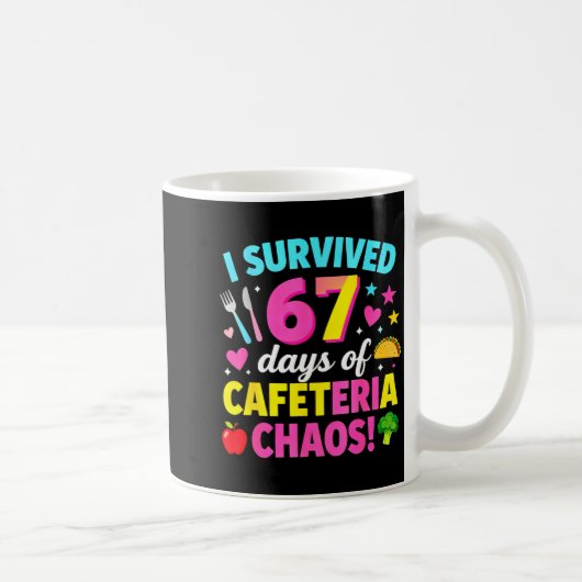 Mug I Survived 67 Days Of Cafeteria Chaos Meme (Droite)