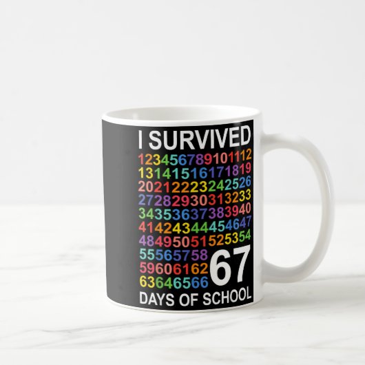 Mug I Survived 67 Days Of School Students Teacher Numb (Droite)