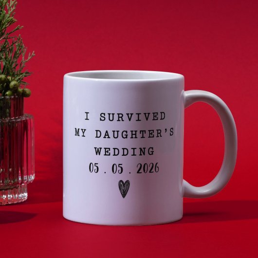 Mug I Survived My Daughters Wedding Funny Quote 