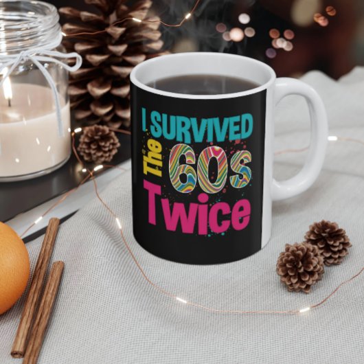 Mug I Survived The Sixties Twice Apparel 60Th Birthday