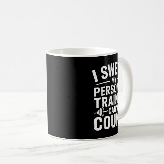 Mug I Swear My Trainer Can’t Count Funny Gym Sarcasm (Devant droit)