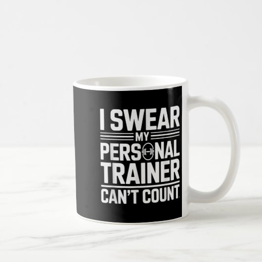 Mug I Swear My Trainer Can’t Count Funny Lifting Quote (Droite)