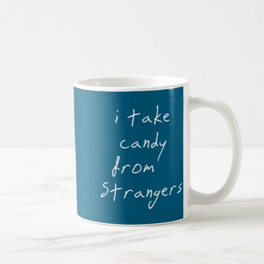 Mug I Take Candy From Strangers Funny Humor Quote (Droite)