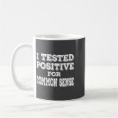 Mug I Tested Sitive For Common Sense Funny Quote Sayin (Gauche)