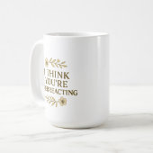 Mug I Think You’re Overreacting Sarcastic Quote (Devant gauche)