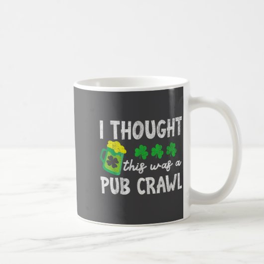 Mug I Thought This Was A Pub Crawl Funny St Patricks D (Droite)