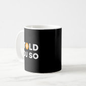 Mug I Told You So - Funny Crypto Trader Btc Bitcoin In (Devant gauche)