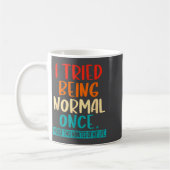 Mug I Tried Being Normal Once Funny Sarcastic Quote Re (Gauche)