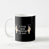 Mug I Use Air Quotes A Lot Funny (Gauche)