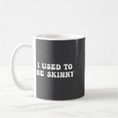 Mug I Used To Be Skinny Funny Quote (Gauche)