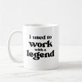 Mug I Used To Work With A Legend Funny Retirement  (Gauche)