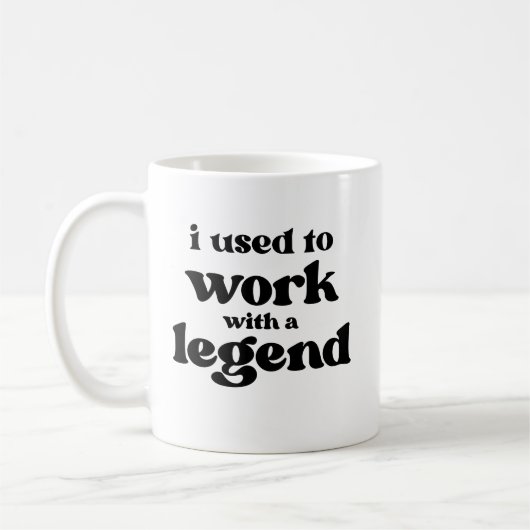 Mug I Used To Work With A Legend Funny Retirement  (Gauche)