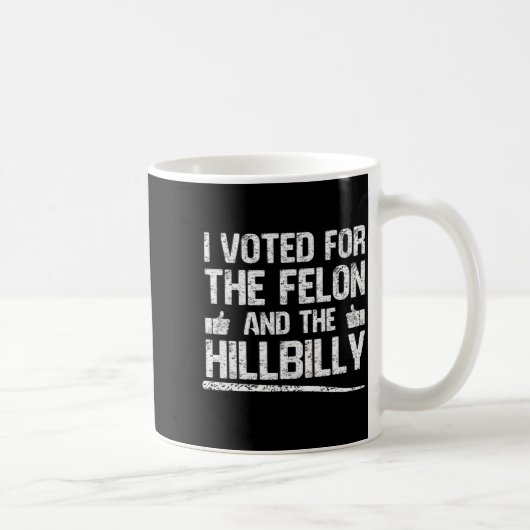 Mug I Voted For The Felon And The Hillbilly Trump 2024 (Droite)