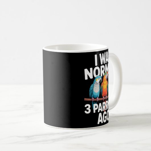 Mug I Was Normal 3 Parrots Ago Funny Bird Lover Casual (Devant droit)