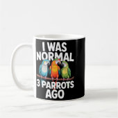 Mug I Was Normal 3 Parrots Ago Funny Bird Lover Casual (Gauche)