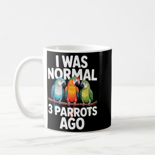 Mug I Was Normal 3 Parrots Ago Funny Bird Lover Casual (Gauche)