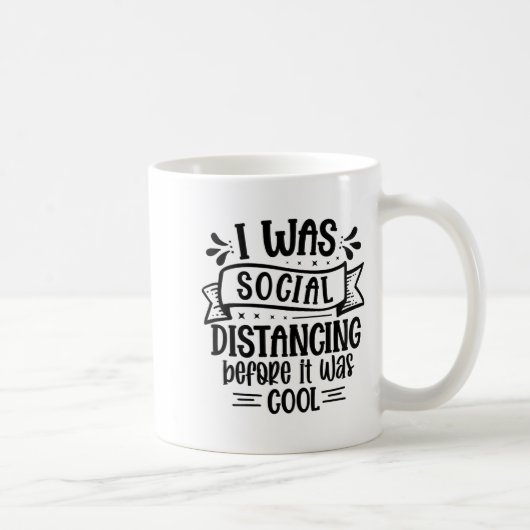 Mug I Was Social Distancing Before It Was Cool  (Droite)