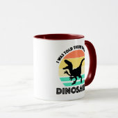 Mug I Was Told There Would Be Dinosaurs (Devant droit)