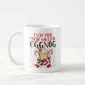 Mug I Was Told There Would Be Eggnog (Gauche)