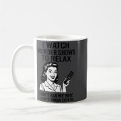 Mug I Watch Murder Shows To Relax Funny Retro True Cri (Gauche)