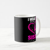 Mug I Wear Nk For My Sister Breast Cancer Heart Ribbon (Devant droit)