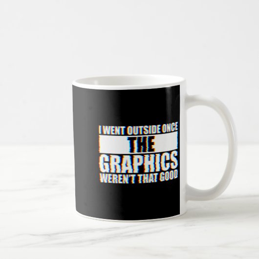 Mug I Went Outside Once, Graphics Weren't That Good (Droite)