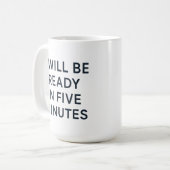 MUG I WILL BE READY IN FIVE MINUTES (Devant gauche)