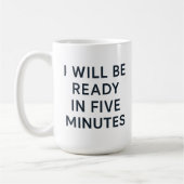 MUG I WILL BE READY IN FIVE MINUTES (Gauche)
