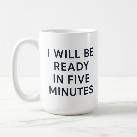 MUG I WILL BE READY IN FIVE MINUTES (Gauche)