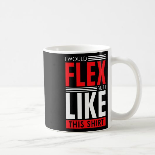 Mug I Would Flex - Funny Bodybuilding Quote  (Droite)