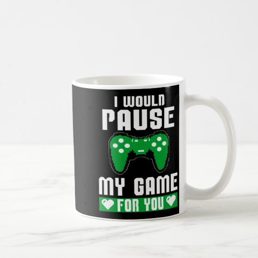 Mug I Would Pause My Game For You Gamer Player Valenti (Droite)