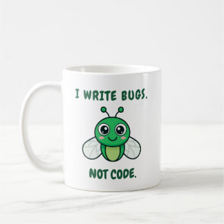Mug I write bugs, not code.