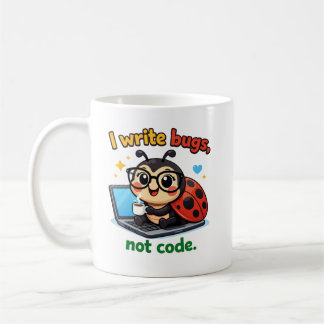Mug I write bugs, not code.